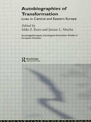 Autobiographies of Transformation: Lives in Central and Eastern Europe by Keen, Mike