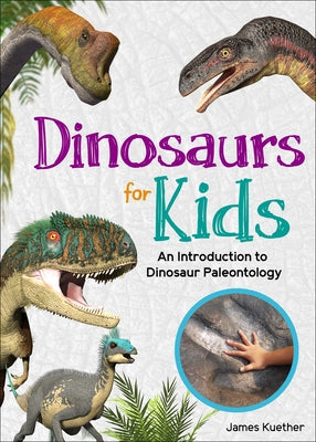 Dinosaurs for Kids: An Introduction to Dinosaur Paleontology by Kuether, James