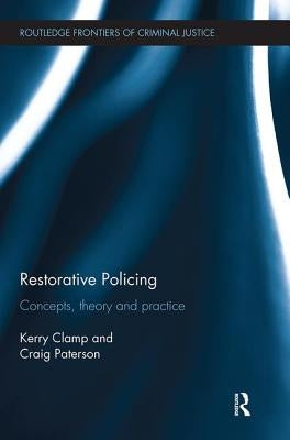 Restorative Policing: Concepts, theory and practice by Clamp, Kerry