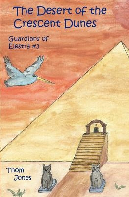 The Desert of the Crescent Dunes: Guardians of Elestra by Jones, Linda