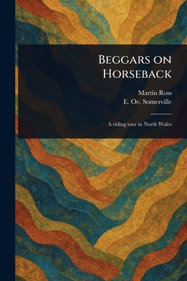 Beggars on Horseback by Ross, Martin