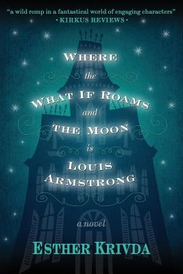 Where the What If Roams and the Moon is Louis Armstrong by Krivda, Esther