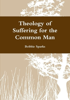Theology of Suffering for the Common Man by Sparks, Bobbie