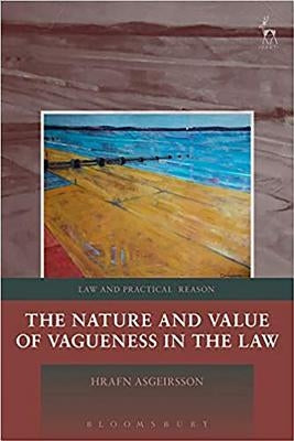 The Nature and Value of Vagueness in the Law by Asgeirsson, Hrafn