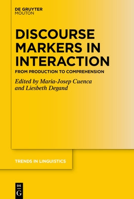 Discourse Markers in Interaction: From Production to Comprehension by Cuenca, Maria-Josep