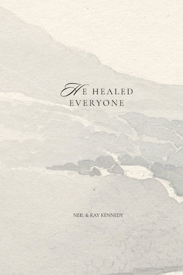 He Healed Everyone by Kenndey, Neil