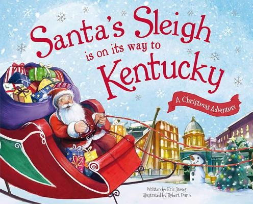 Santa's Sleigh Is on Its Way to Kentucky: A Christmas Adventure by James, Eric
