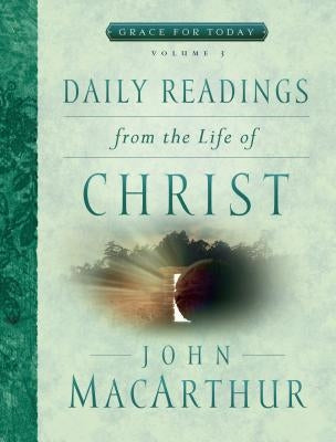 Daily Readings from the Life of Christ, Volume 3: Volume 3 by MacArthur, John