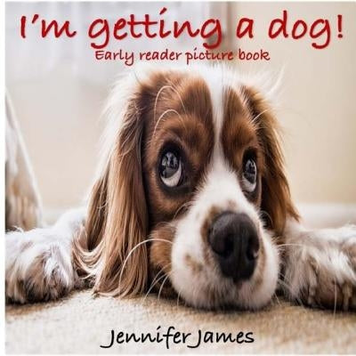 I'm Getting a Dog!: Early Reader Picture Book by James, Jennifer