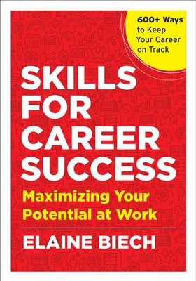 Skills for Career Success: Maximizing Your Potential at Work by Biech, Elaine