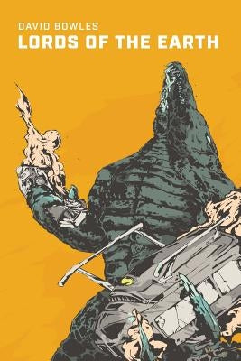 Lords Of The Earth: A Kaiju Novel by Bowles, David