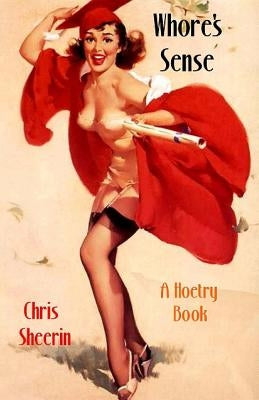 Whore's Sense: A Hoetry Book by Sheerin, Chris