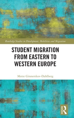 Student Migration from Eastern to Western Europe by Ginnerskov-Dahlberg, Mette