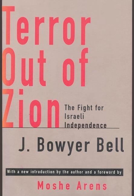 Terror Out of Zion: Fight for Israeli Independence by Bell, J. Bowyer