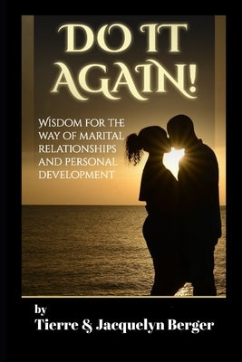 Do It Again: Wisdom for the Way of Marital Relationships and Personal Development by Berger, Tierre &. Jacquelyn