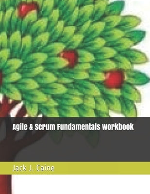 Agile & Scrum Fundamentals Workbook by Caine, Jack Julian