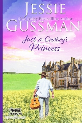 Just a Cowboy's Princess (Sweet Western Christian Romance Book 8) (Flyboys of Sweet Briar Ranch in North Dakota) Large Print Edition by Gussman, Jessie