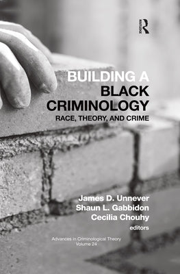 Building a Black Criminology, Volume 24: Race, Theory, and Crime by Unnever, James D.