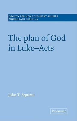 The Plan of God in Luke-Acts by Squires, John T.
