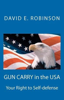 Gun Carry In The USA: Your Right to Self-defense by Robinson, David E.