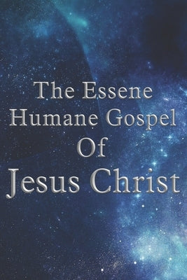 The Essene Humane Gospel Of Jesus Christ by Szeleky, Edmond Bordeaux