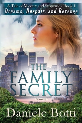 The Family Secret - Dreams Despair and Revenge: A Tale Of Mystery and Suspense - Book 1 by Botti, Daniele