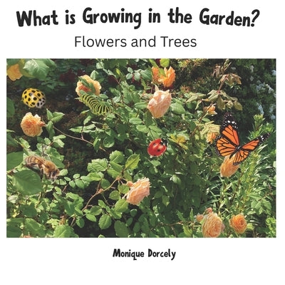 What is Growing in the Garden?: Flowers and Trees by Dorcely, Jehovahnie
