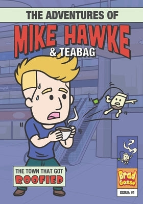 The Adventures of Mike Hawke and Teabag by Gosse, Brad