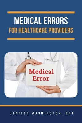 Medical Errors for Healthcare Providers by Washington, Rrt Jenifer