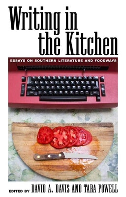 Writing in the Kitchen: Essays on Southern Literature and Foodways by Davis, David A.