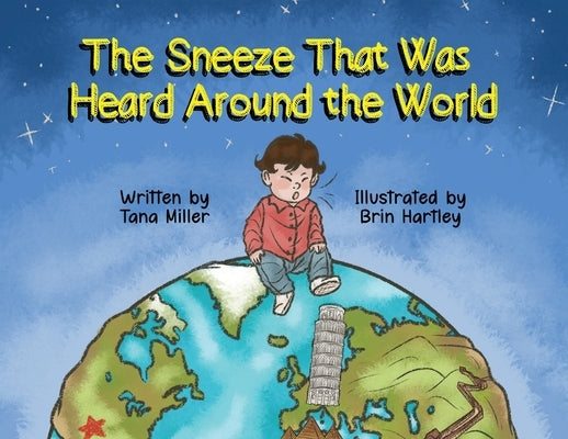 The Sneeze That Was Heard Around the World by Miller, Tana