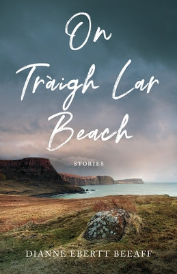 On Traigh Lar Beach: Stories by Ebertt Beeaff, Dianne