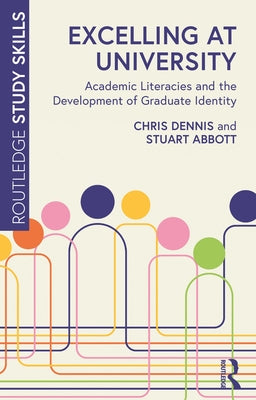 Excelling at University: Academic Literacies and the Development of Graduate Identity by Dennis, Chris