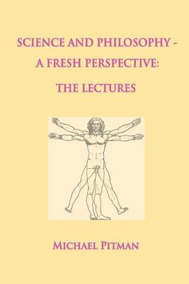 Science and Philosophy - A Fresh Perspective by Pitman, Michael