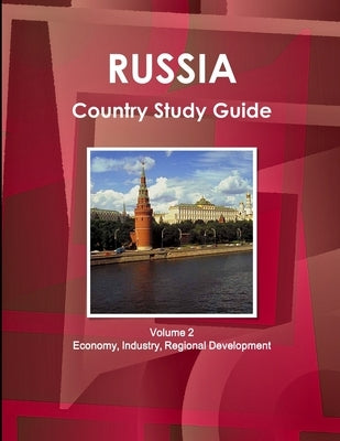 Russia Country Study Guide Volume 2 Economy, Industry, Regional Development by Ibp, Inc