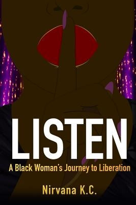 Listen: A Black Woman's Journey to Liberation by K. C., Nirvana