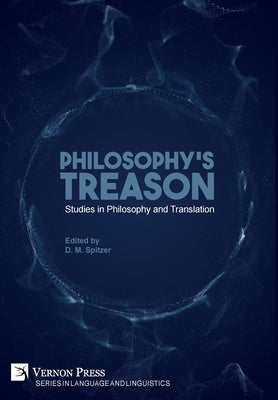 Philosophy's Treason: Studies in Philosophy and Translation by Spitzer, D. M.