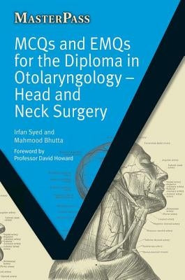 McQs and Emqs for the Diploma in Otolaryngology: Head and Neck Surgery by Syed, Irfan