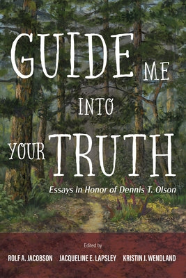 Guide Me Into Your Truth: Essays in Honor of Dennis T. Olson by Jacobson, Rolf A.