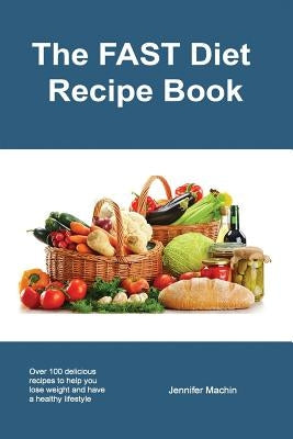 The FAST Diet Recipe Book by Machin, Jennifer