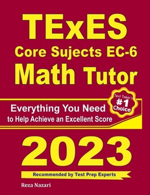 TExES Core Subjects EC-6 Math Tutor: Everything You Need to Help Achieve an Excellent Score by Ross, Ava
