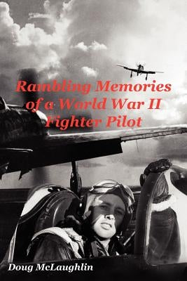 Rambling Memories of a World War II Fighter Pilot by McLaughlin, Doug