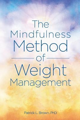 The Mindfulness Method of Weight Management by Brown Phd, Patrick L.