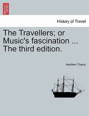 The Travellers; Or Music's Fascination ... the Third Edition. by Cherry, Andrew