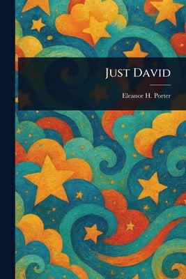Just David by Porter, Eleanor H. (Eleanor Hodgman)