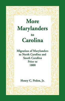 More Marylanders to Carolina: Migration of Marylanders to North Carolina and South Carolina Prior to 1800 by Peden Jr, Henry C.