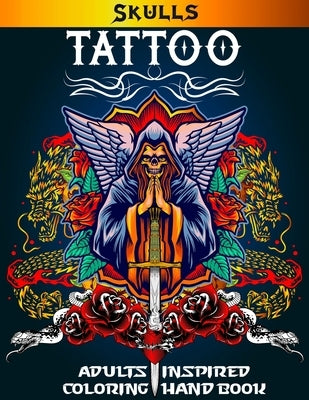 Skulls Tattoo Adults Inspired Coloring Hand Book: Awesome Sexy and Relaxation With Beautiful Modern Tattoo Designs for Men and Women. by Dan Siam