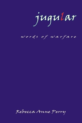 jugular: words of warfare by Perry, Rebecca Anne