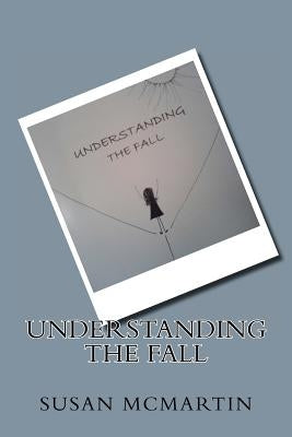 Understanding The Fall by McMartin, Susan