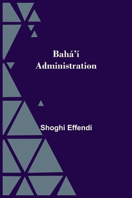 Bahá'í Administration by Effendi, Shoghi
